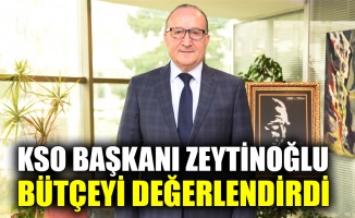 KSO Başkanı Zeytinoğlu bütçeyi değerlendirdi