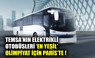 TEMSA’nın elektrikli otobüsleri ‘en yeşil’ olimpiyat için Paris’te!