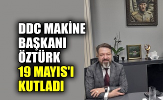 DDC Makine Başkanı Öztürk, 19 Mayıs'ı kutladı