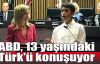   ABD, 13 yaşındaki Türk'ü konuşuyor