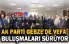  Ak Parti Gebze'de Vefa Buluşmaları devam ediyor