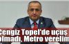   Akar: Cengiz Topel'de uçuş olmadı, Metro verelim