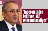  Akar:Taşeron kadro bekliyor,  AKP referandum diyor