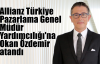 Allianz Türkiye Pazarlama Genel Müdür Yardımcılığı'na Okan Özdemir atandı