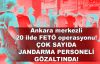  Ankara merkezli 20 ilde FETÖ operasyonu!..