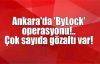  Ankara'da 'ByLock' operasyonu!.. Çok sayıda gözaltı var!