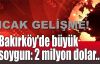  Bakırköy'de büyük soygun