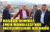  Başkan Demirci, Emek mahallesinde incelemelerde bulundu