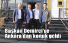 Başkan Demirci’ye Ankara’dan konuk geldi