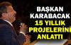  Başkan Karabacak 15 yıllık projelerini anlattı