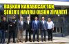 Başkan Karabacak'tan, Şeker'e hayırlı olsun ziyareti