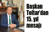 Başkan Toltar’dan 15. yıl mesajı