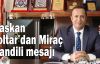 Başkan Toltar'dan Miraç Kandili mesajı