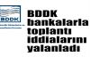  BDDK bankalarla toplantı iddialarını yalanladı