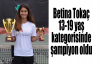 Betina Tokaç 13-19 yaş kategorisinde şampiyon oldu