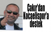 Çakır'dan Kocaelispor'a destek