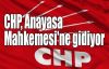 CHP Anayasa Mahkemesi'ne gidiyor