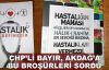  CHP'li Bayır'dan Akdağ'a 'broşür' sorusu