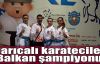 ‪Darıcalı karateciler Balkan şampiyonu 