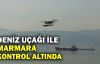  Deniz uçağı ile Marmara kontrol altında
