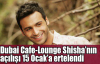  Dubai Cafe-Lounge Shisha’nın açılışı 15 Ocak’a ertelendi