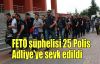 FETÖ şüphelisi 25 polis Adliye'ye sevk edildi