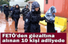 FETÖ'den gözaltına alınan 10 kişi adliyede