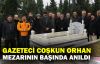  Gazeteci Coşkun Orhan mezarının başında anıldı