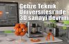  Gebze Teknik Üniversitesi'nde 3D sanayi devrimi 