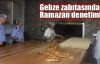  Gebze zabıtasından Ramazan denetimi