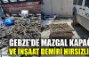 Gebze'de mazgal kapağı ve inşaat demiri hırsızlığı