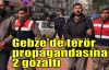  Gebze'de terör propagandasına 2 gözaltı