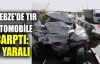  Gebze'de TIR otomobile çarptı: 2 yaralı