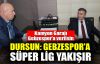 Dursun: Gebzespor'a Süper Lig yakışır