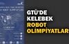  GTÜ'de Kelebek Robot Olimpiyatları yapılacak