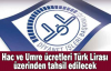  Hac ve Umre ücretleri Türk Lirası üzerinden tahsil edilecek
