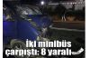 İki minibüs çarpıştı: 8 yaralı