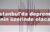 İstanbul'da deprem 7'nin üzerinde olacak