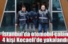   İstanbul'da otomobil çalan 4 kişi Kocaeli'de yakalandı