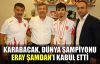   Karabacak, Dünya şampiyonu Şamdan'ı kabul etti