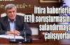 Karaosmanoğlu:İftira haberlerle FETÖ soruşturmasını sulandırmaya çalışıyorlar