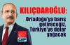  Kılıçdaroğlu: Ortadoğu'ya barış getireceğiz, Türkiye'ye dolar yağacak