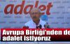 Kılıçdaroğlu:Avrupa Birliği'nden de adalet istiyoruz