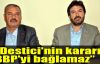 Kızıldağ:Destici'nin kararı, BBP'yi bağlamaz