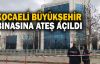  Kocaeli Büyükşehir Belediyesi binasına silahla ateş açıldı