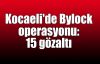  Kocaeli'de Bylock operasyonu: 15 gözaltı
