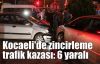  Kocaeli'de zincirleme trafik kazası: 6 yaralı