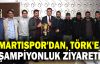 Martıspor'dan Törk'e şampiyonluk ziyareti