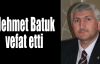  Mehmet Batuk vefat etti