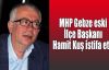   MHP Gebze eski İlçe Başkanı Hamit Kuş istifa etti